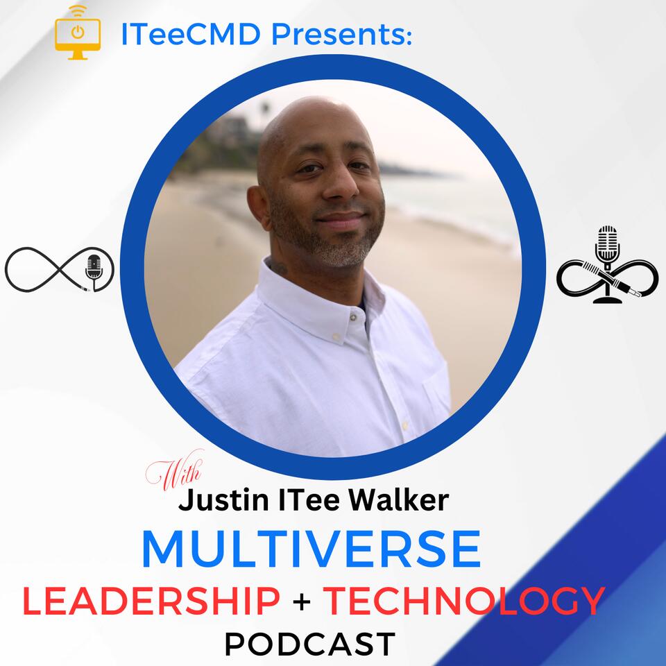 ITeeCMD Presents: Multiverse Leadership & Technology Podcast
