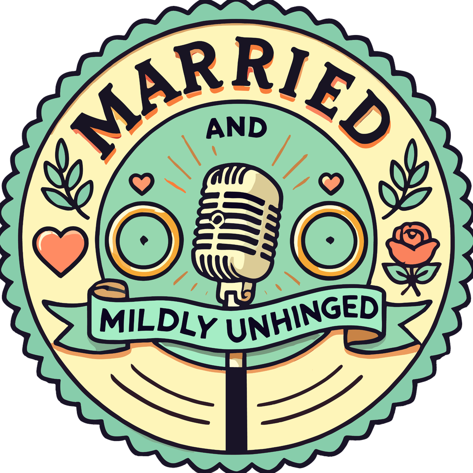 Married and Mildly Unhinged