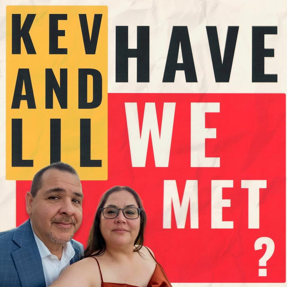 The Kev and Lil have we met Podcast