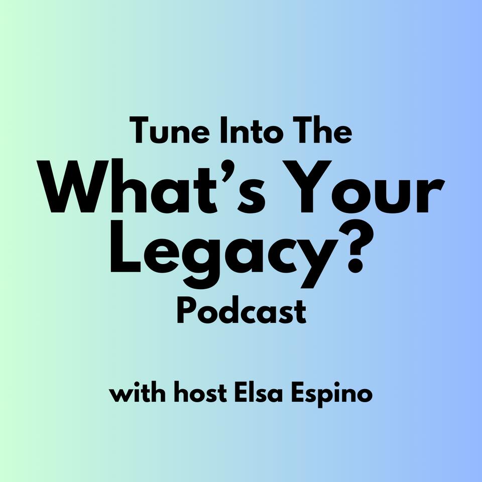 What’s Your Legacy? Podcast