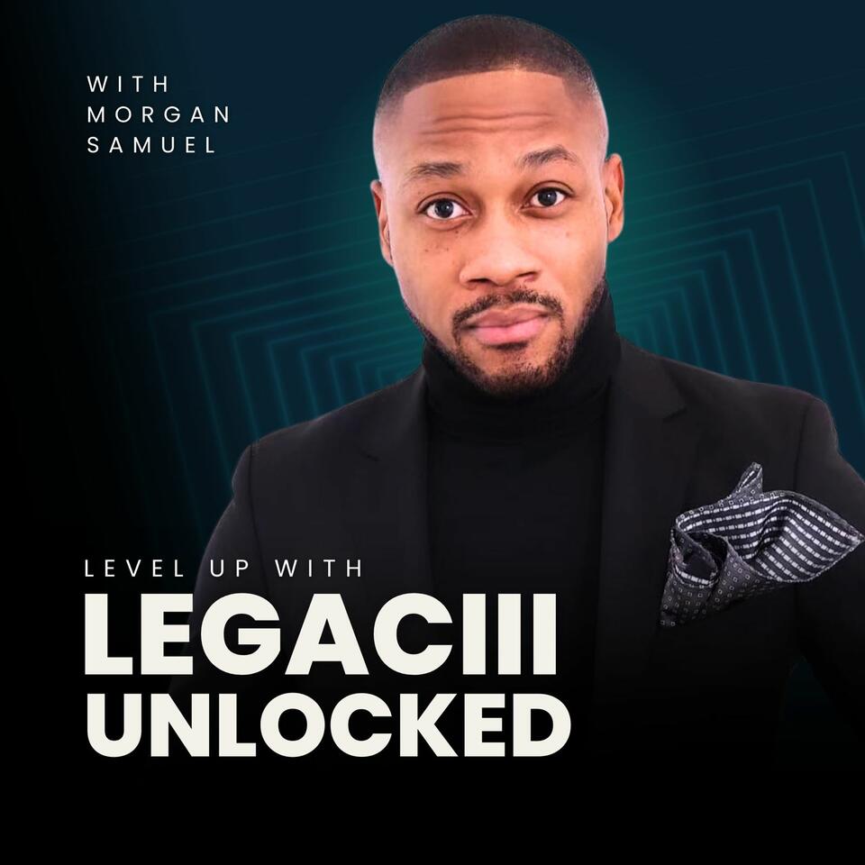 The Legaciii Unlocked Podcast