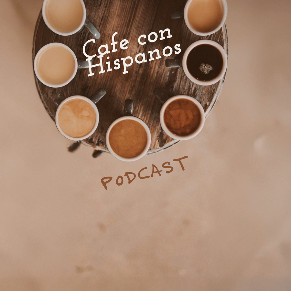 Cafe Con Hispanos Podcast