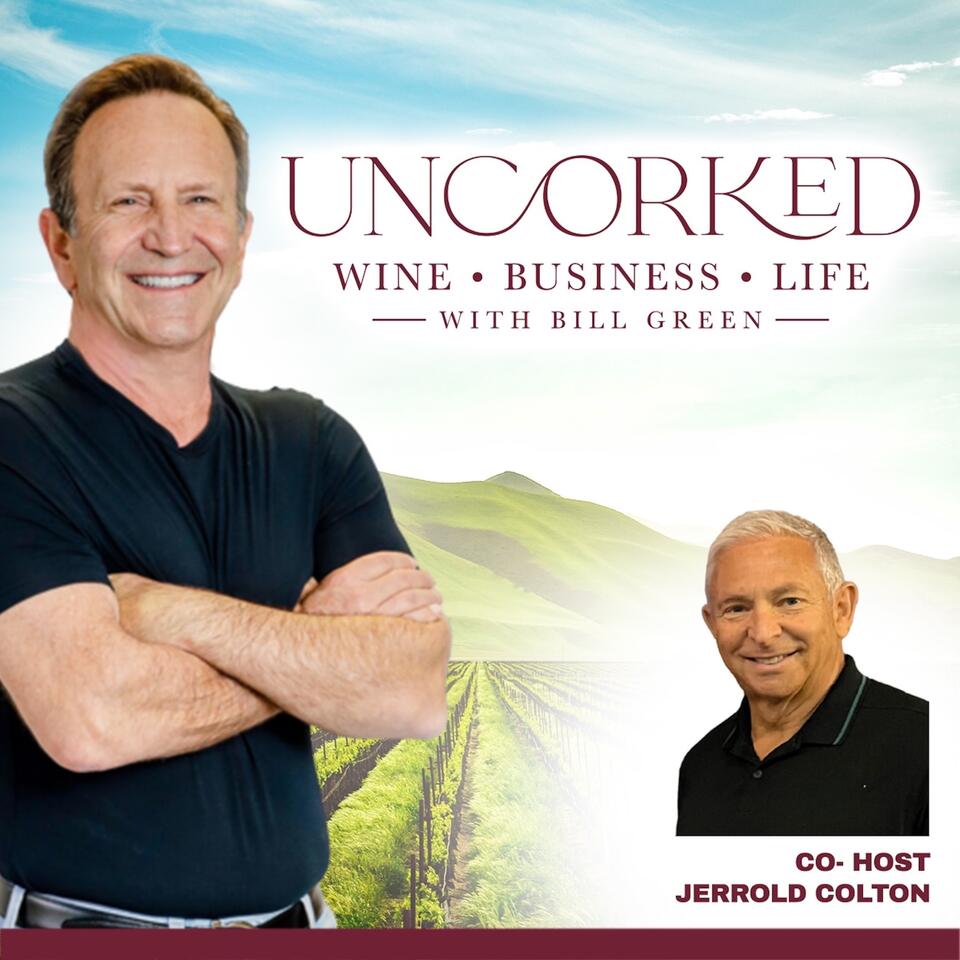 Uncorked: Wine, Business, and Life with Bill Green & Co-Host Jerrold Colton