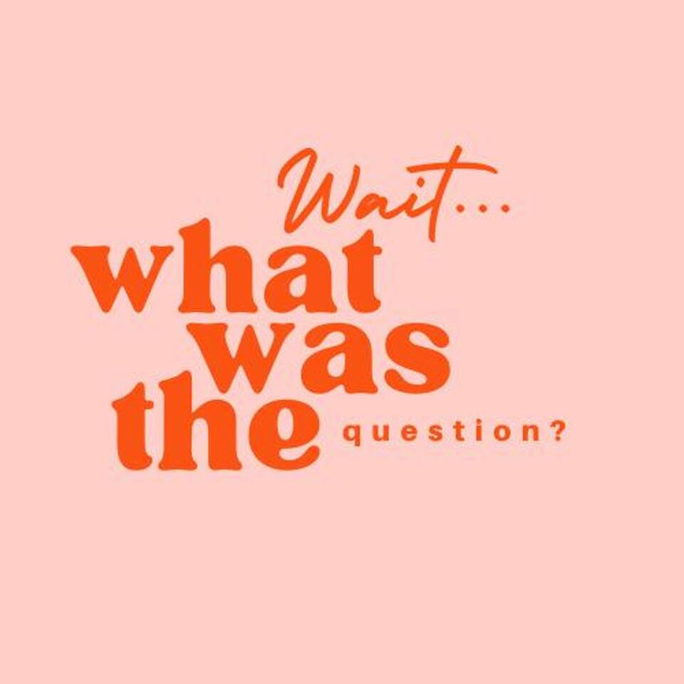 Wait…What was the question?