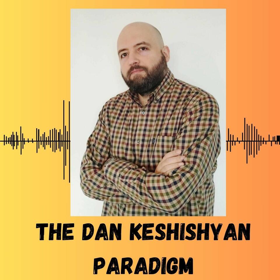 The Dan Keshishyan Paradigm