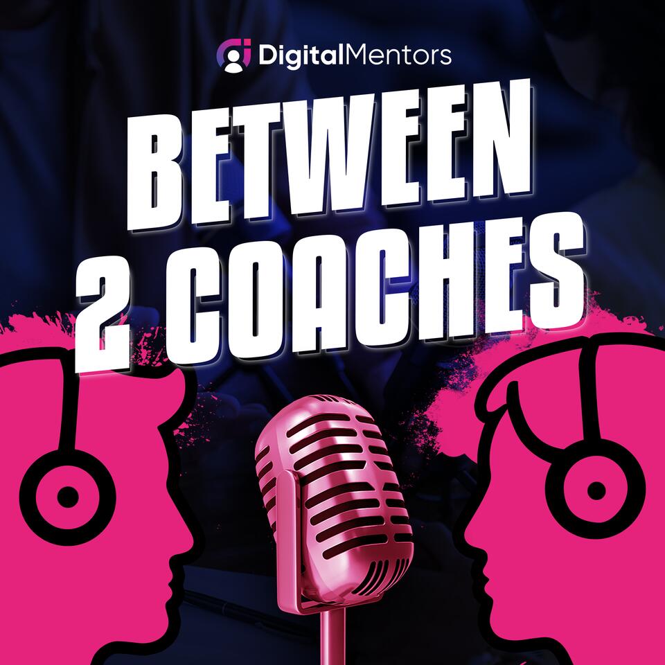 Between Two Coaches | A Digital Mentors Podcast