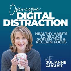 Overcome Digital Distraction | Reduce Screen Time, Reclaim Focus, Healthy Habits, Break Phone Addiction, Digital Detox, Digital Wellbeing, Christian Podcast