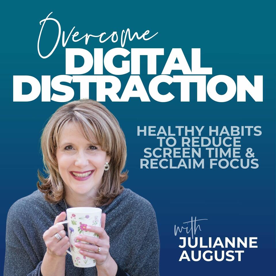 Overcome Digital Distraction | Reduce Screen Time, Reclaim Focus, Healthy Habits, Break Phone Addiction, Digital Detox, Digital Wellbeing, Christian Podcast