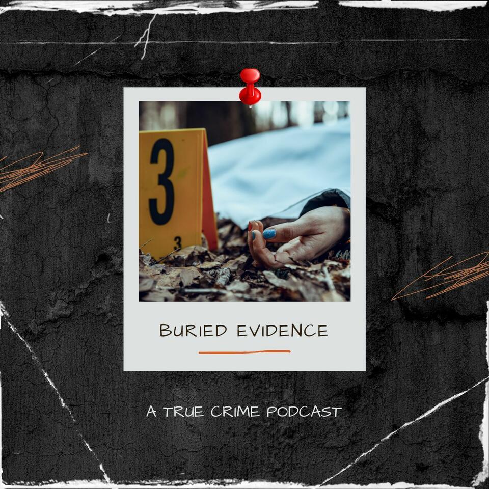 Buried Evidence: A True Crime Podcast