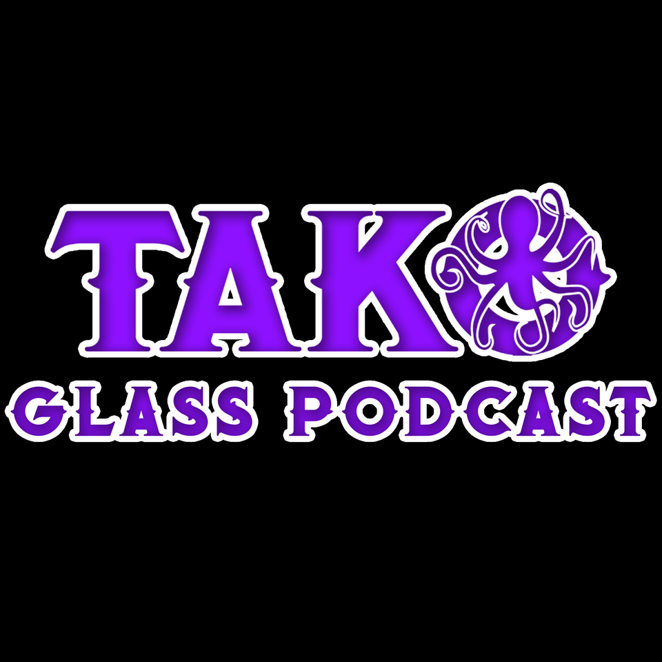 The Tako Glass Podcast