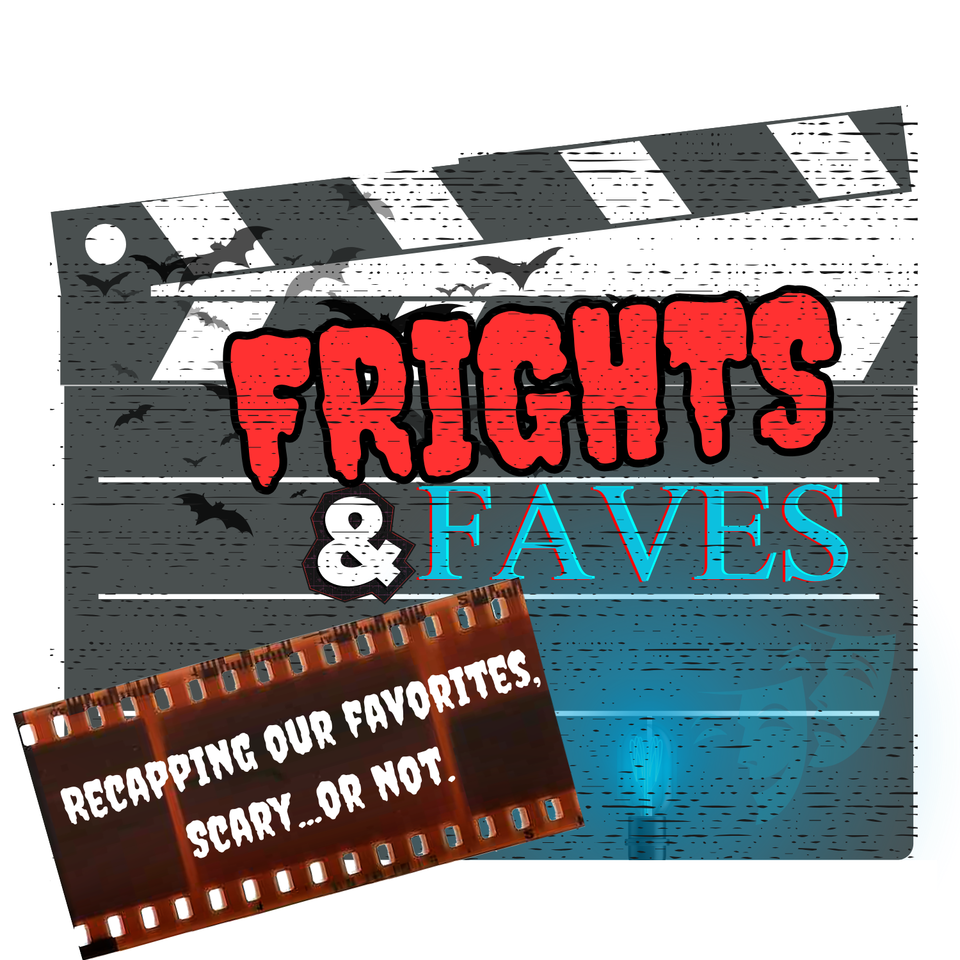 Frights & Faves