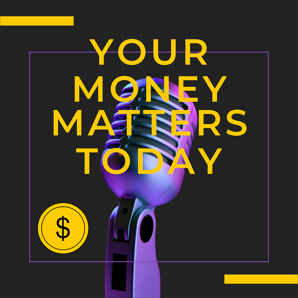 Your Money Matters Today