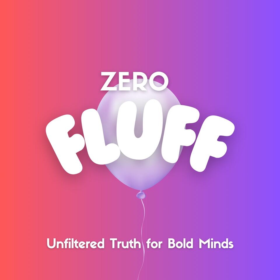 Zero Fluff – Unfiltered Truth for Bold Minds