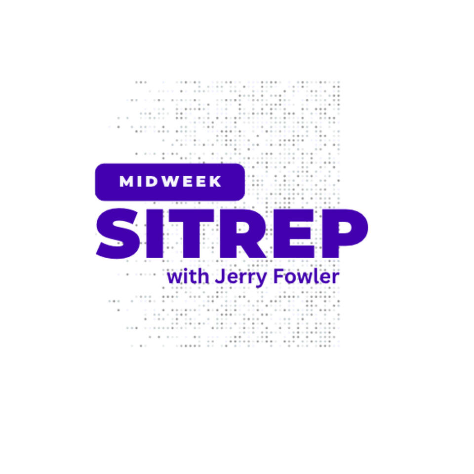 Midweek Sitrep with Jerry Fowler