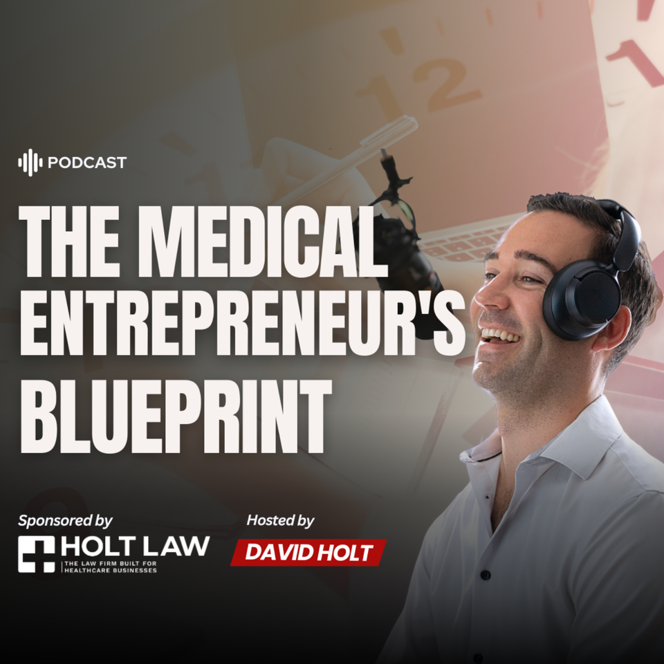 The Medical Entrepreneur’s Blueprint with David Holt