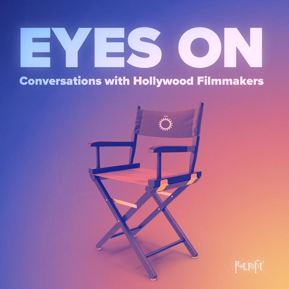 Eyes On: Conversations with Hollywood Filmmakers