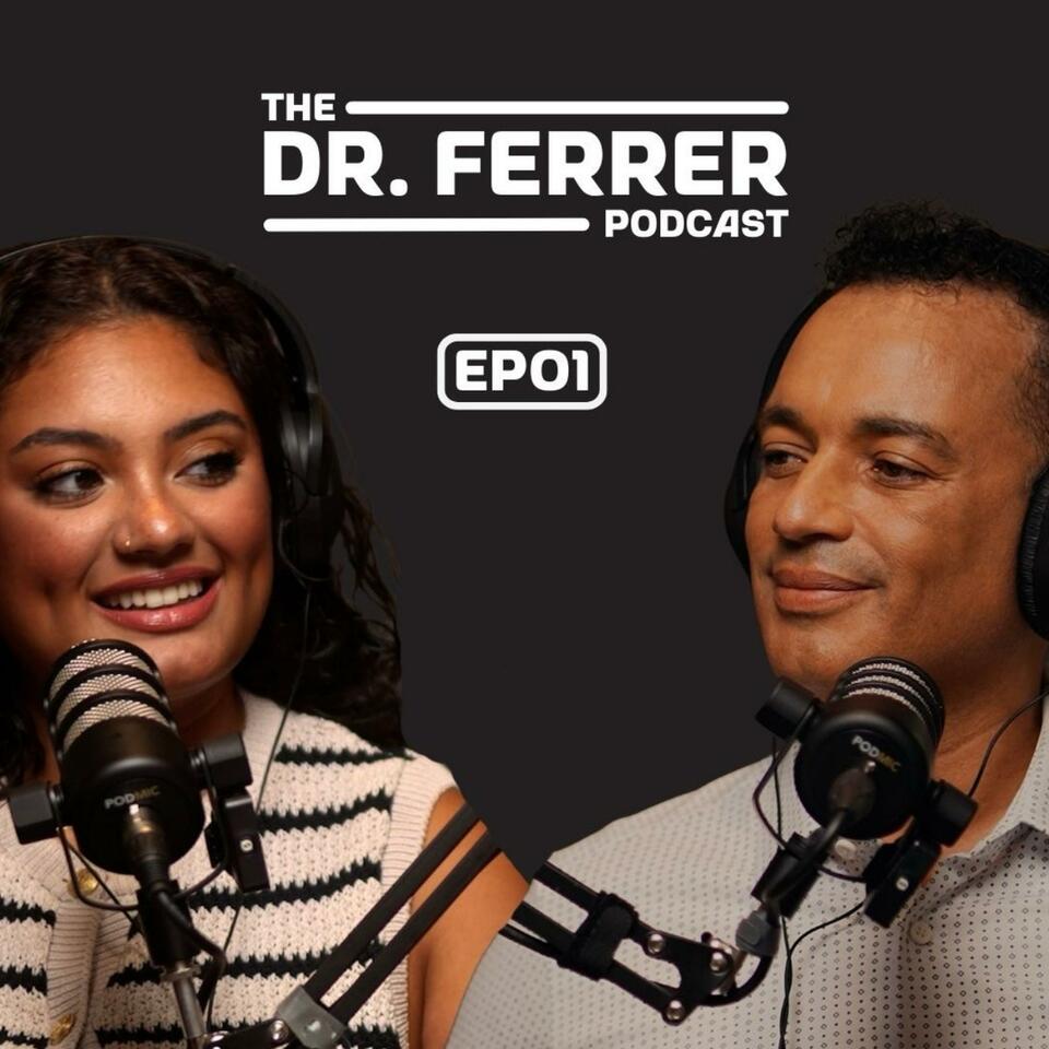 The Dr. Ferrer Podcast