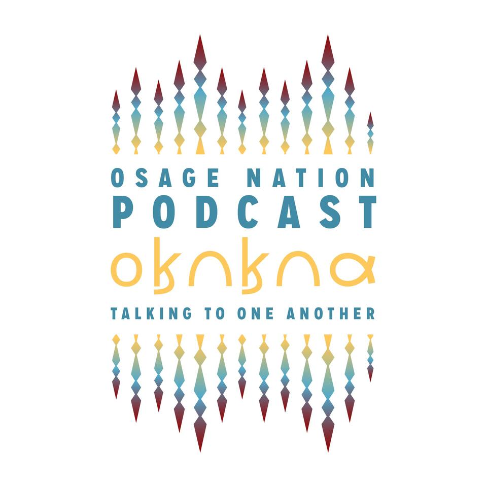 Osage Nation Podcast - 𐓂𐒼𐒻𐒼𐒻𐒷 “Talking to One Another”
