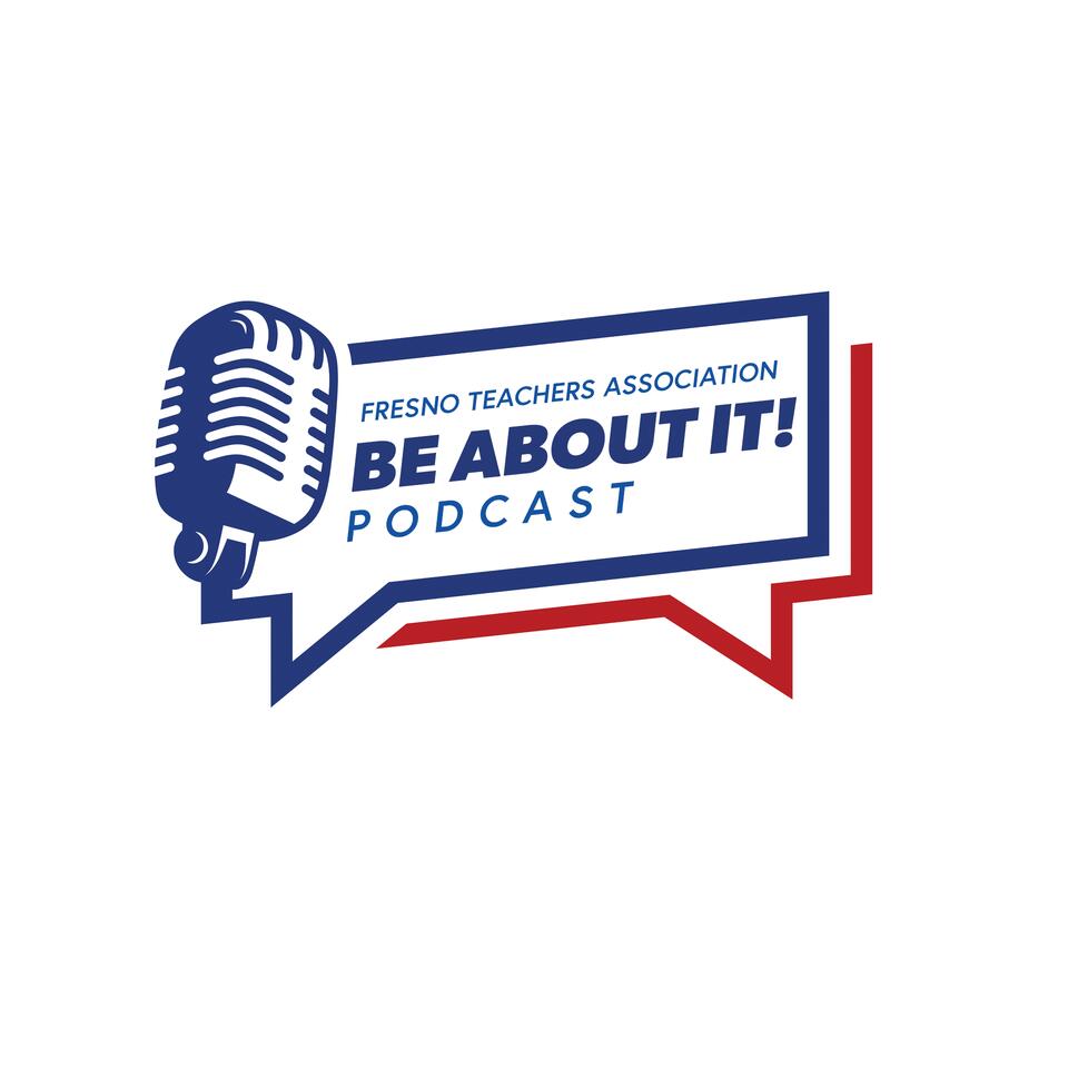 Fresno Teachers Association: Be About it! Podcast