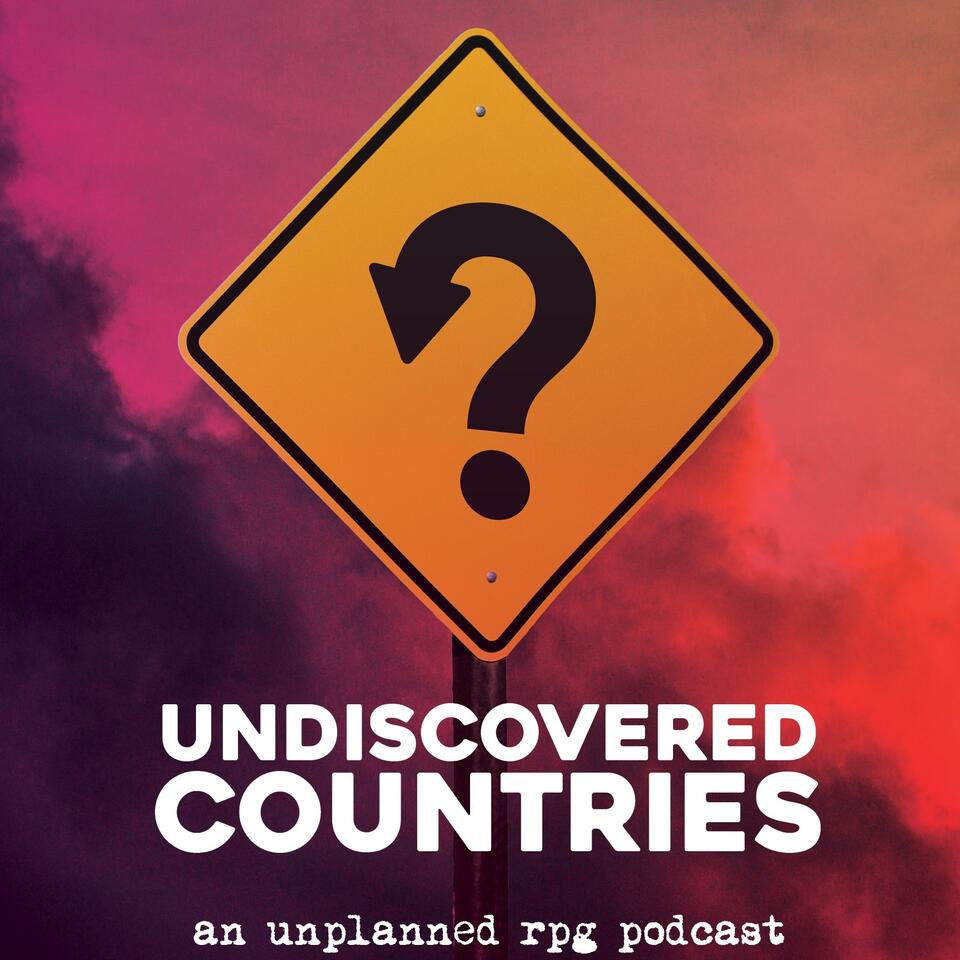 Undiscovered Countries: An Unplanned RPG Podcast