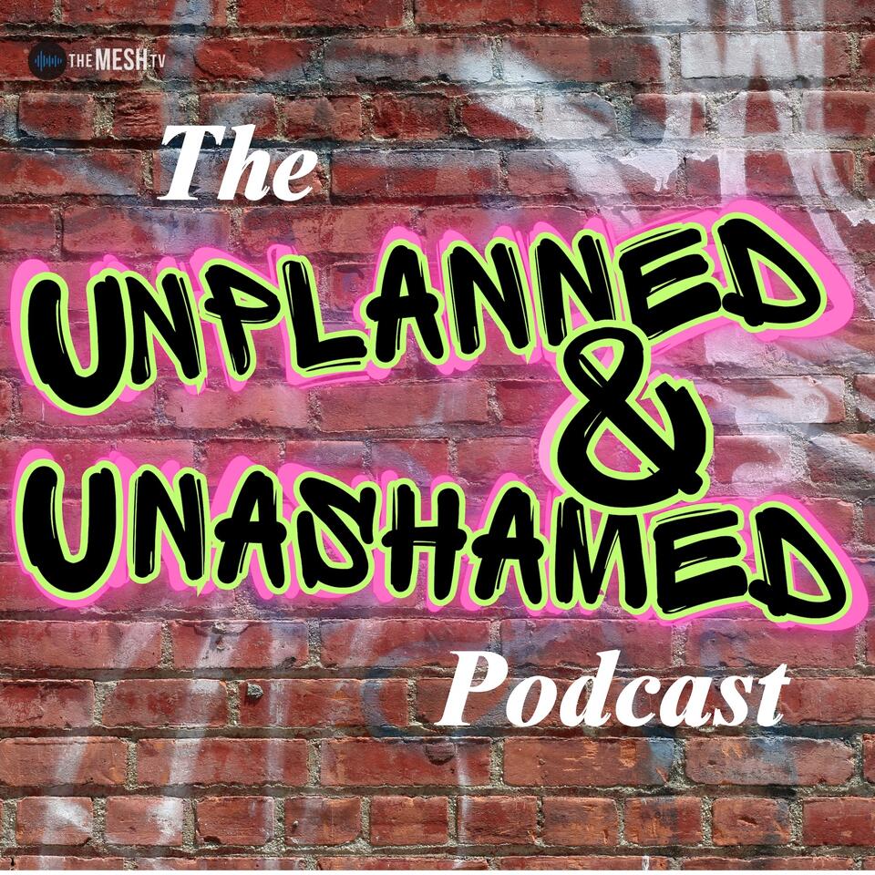 Unplanned & Unashamed