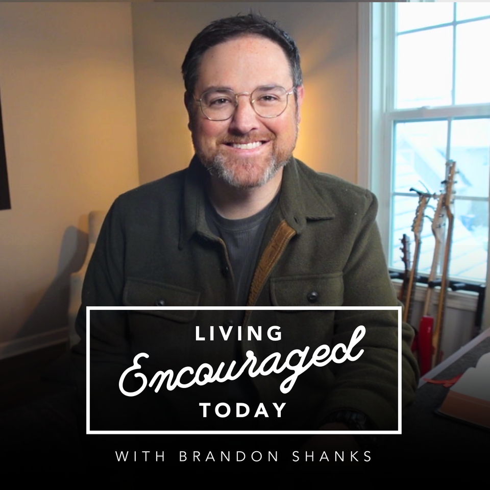 ”Living Encouraged Today” with Brandon Shanks