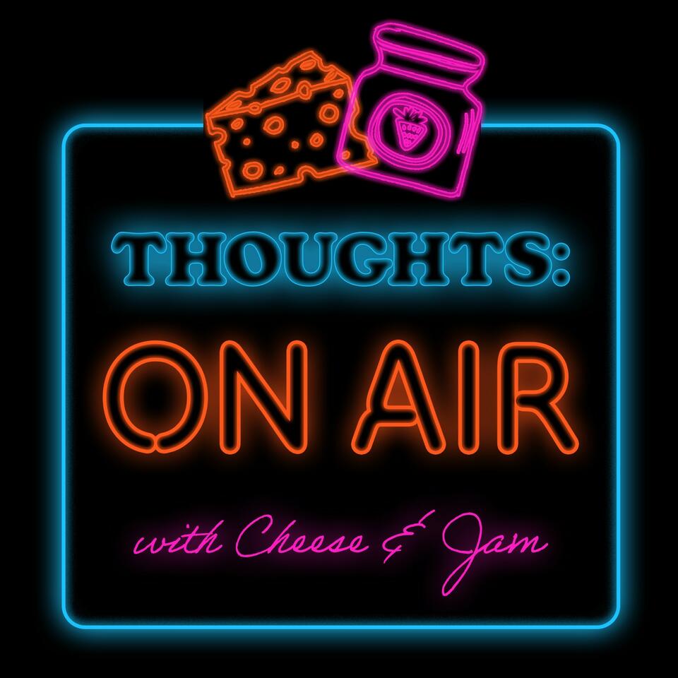 Thoughts: On Air With Cheese And Jam
