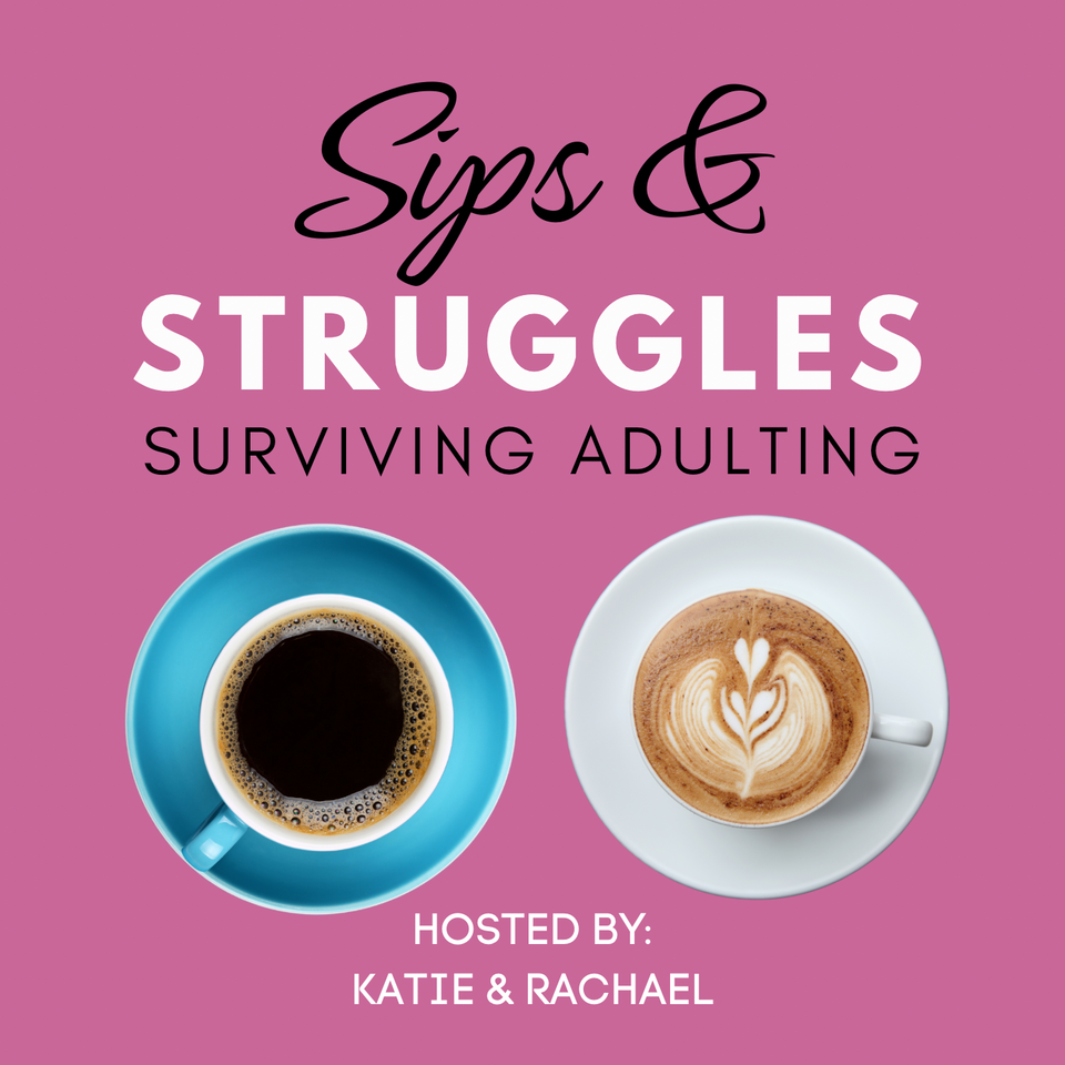 Sips & Struggles: Surviving Adulting