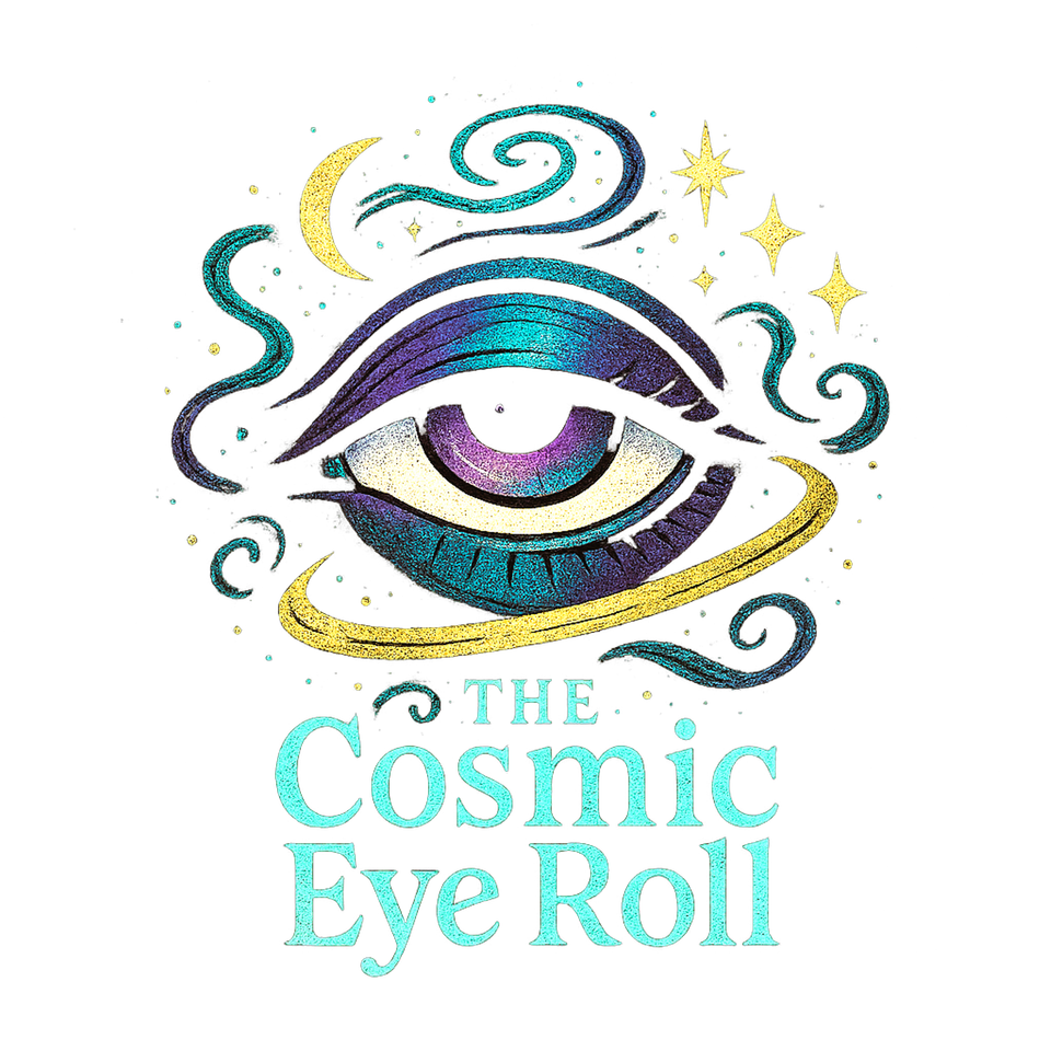 The Cosmic Eye Roll: Because some days the only chakra open is sarcasm