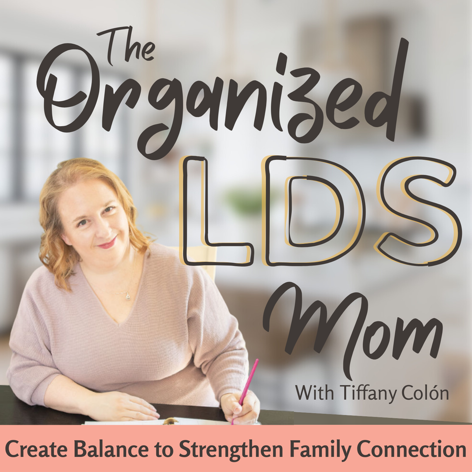 The Organized LDS Mom | Balance, Family Connection, Home Organization, Meal Planning, Time Management