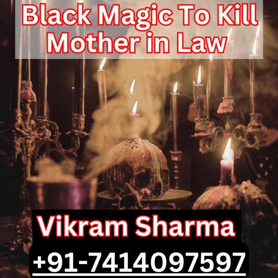 +91-7414097597 How To Kill Mother In Law By Black Magic