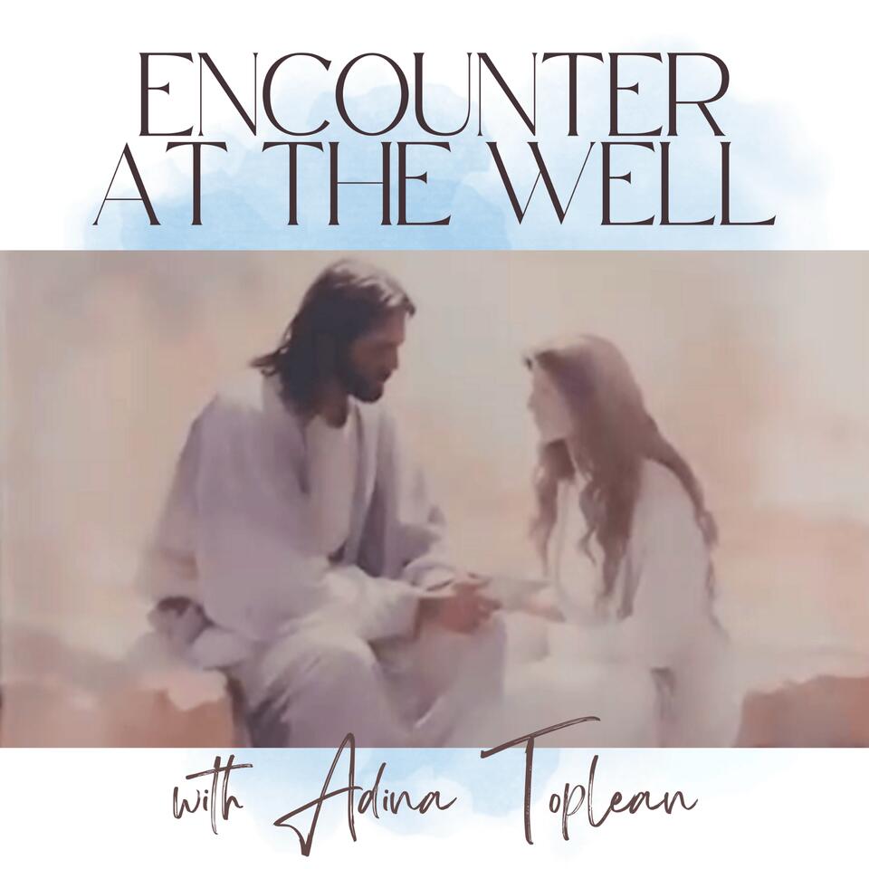 Encounter at the Well w/ Adina Toplean