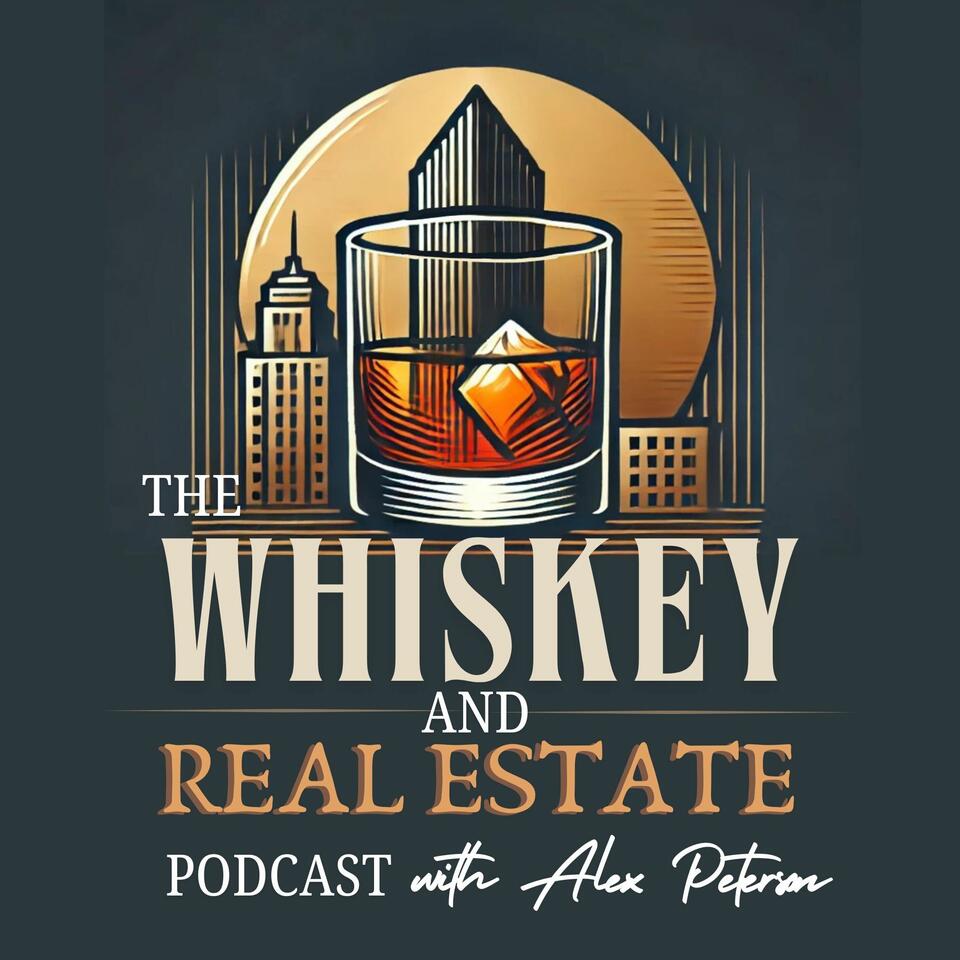 The Whiskey and Real Estate Podcast with Alex Peterson