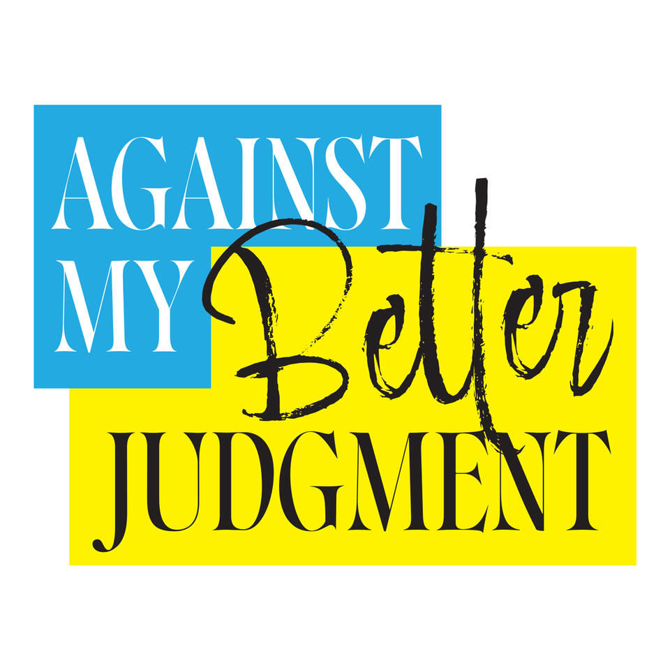 Against My Better Judgment