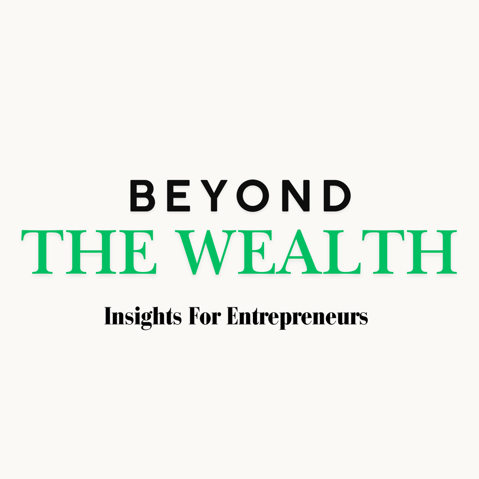 Beyond The Wealth | Insights for Entrepreneurs