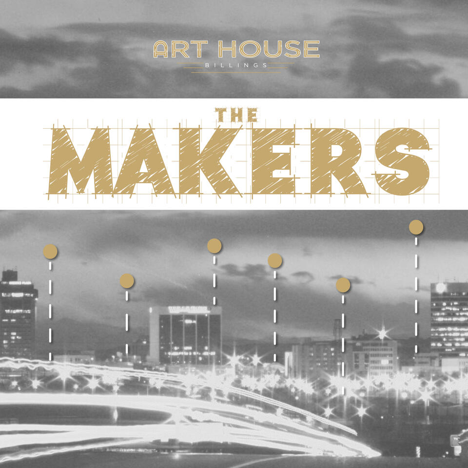 Art House Billings Presents The Makers