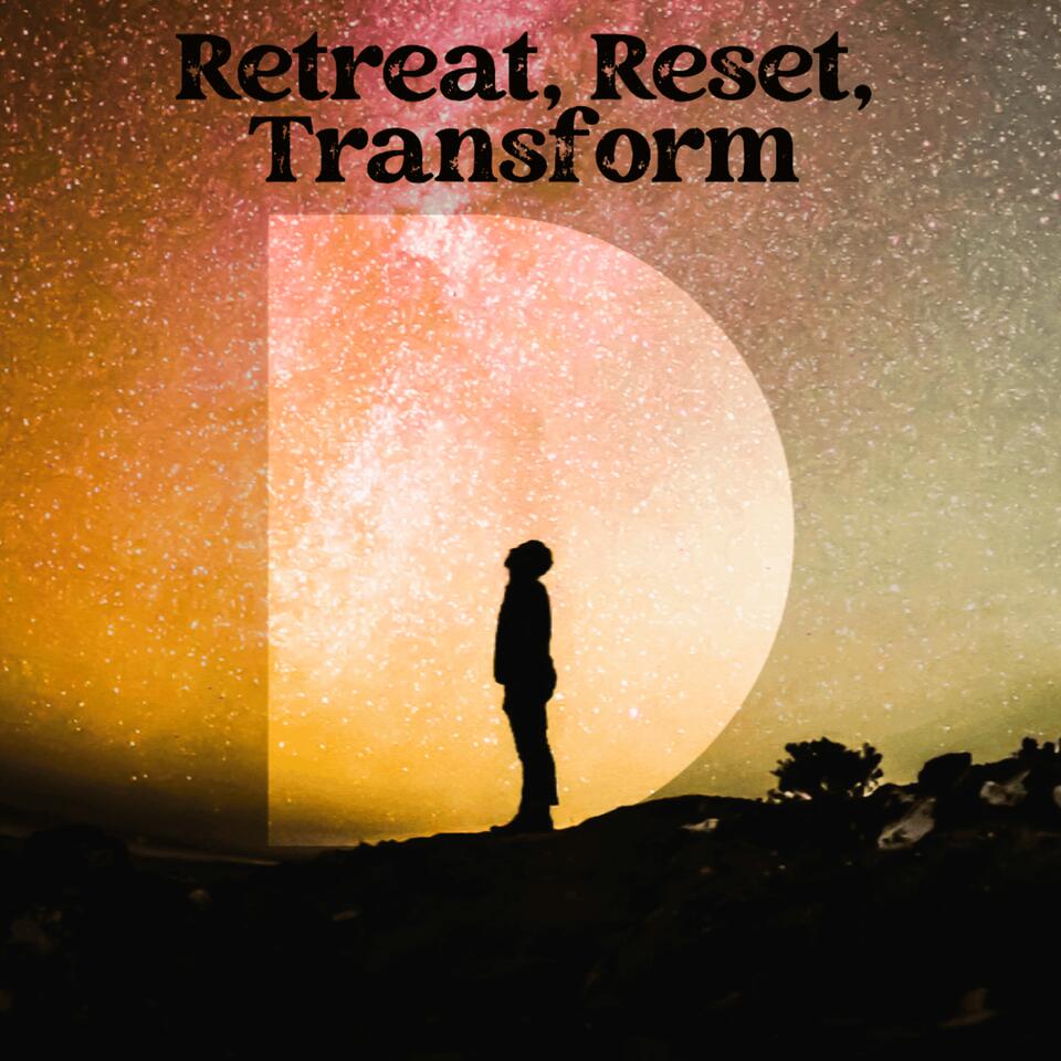 Retreat, Reset, Transform