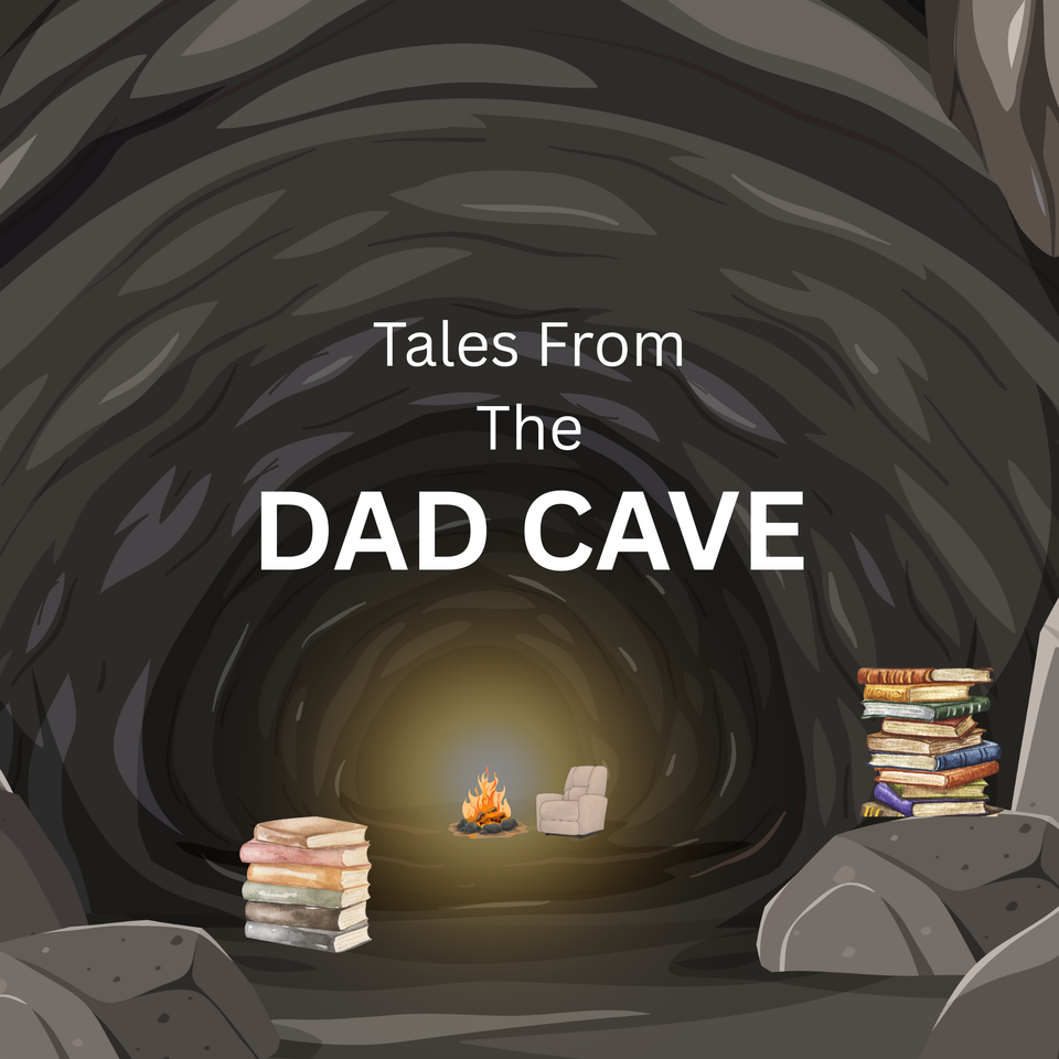 Tales From the Dad Cave
