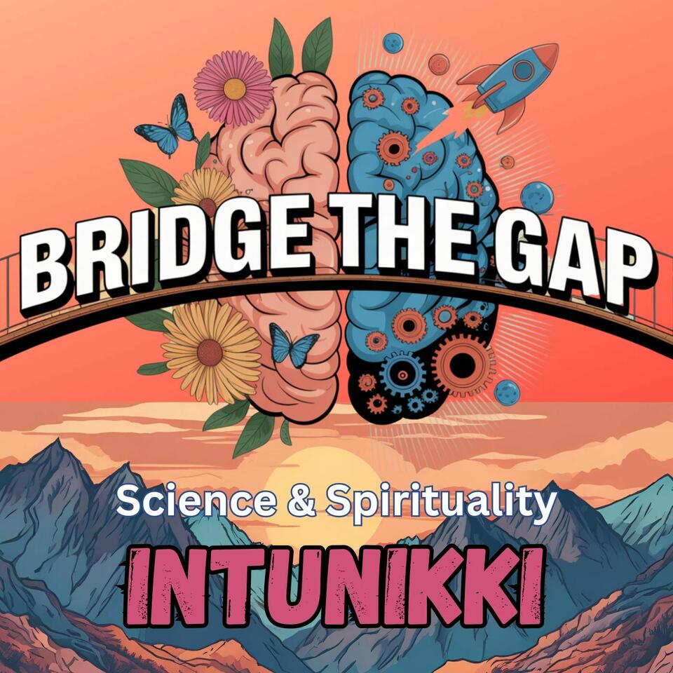 Bridge the Gap: Science & Spirituality