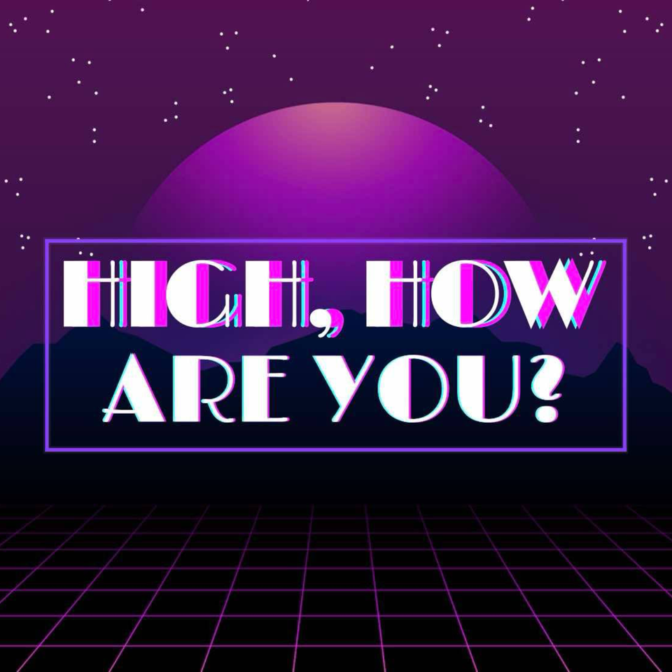 High, How Are You?