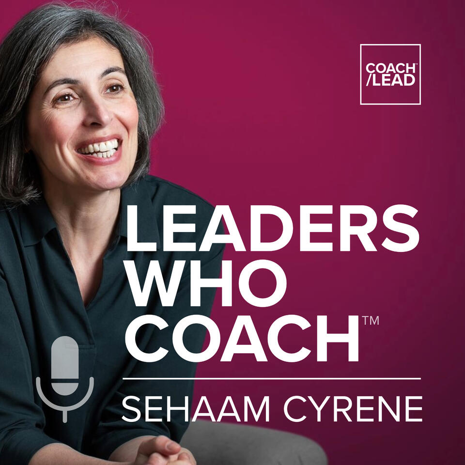 Leaders Who Coach™ Podcast with Sehaam Cyrene