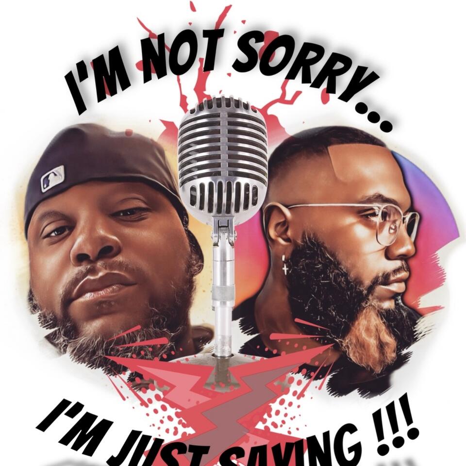 I’m Not Sorry... I’m Just Saying