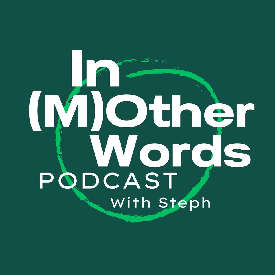 In Mother Words | Podcast with Steph