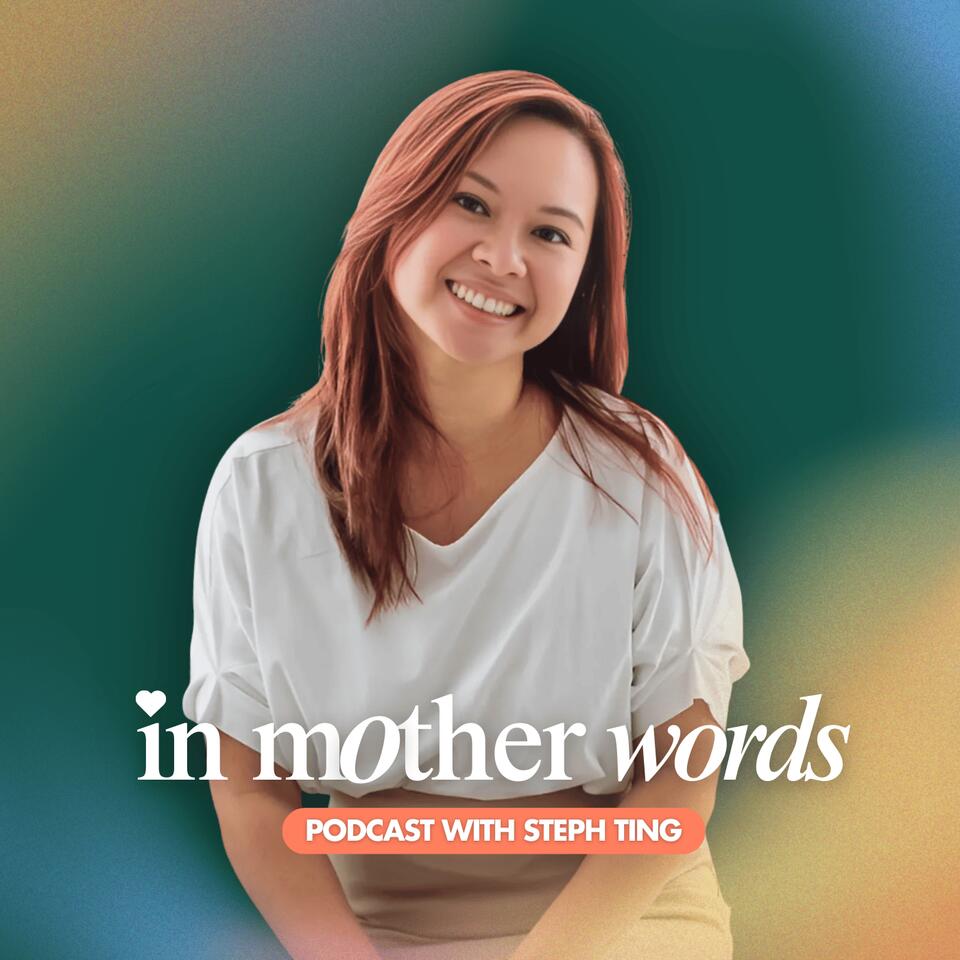 In Mother Words | Conversations on Motherhood with Steph Ting