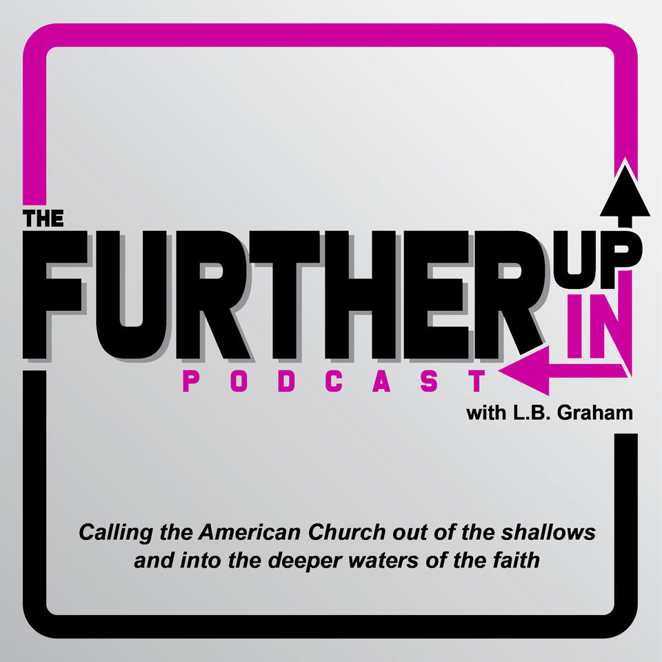 The Further Up, Further In Podcast