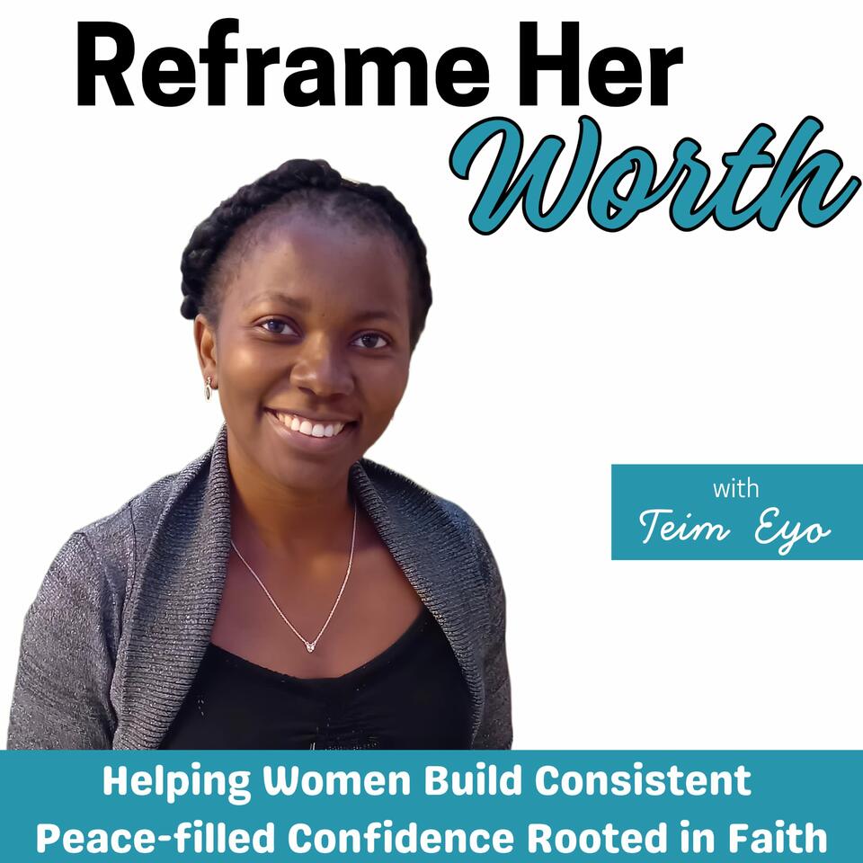 Reframe Her Worth| Consistency, confident self, peace, fulfilment, faith over fear