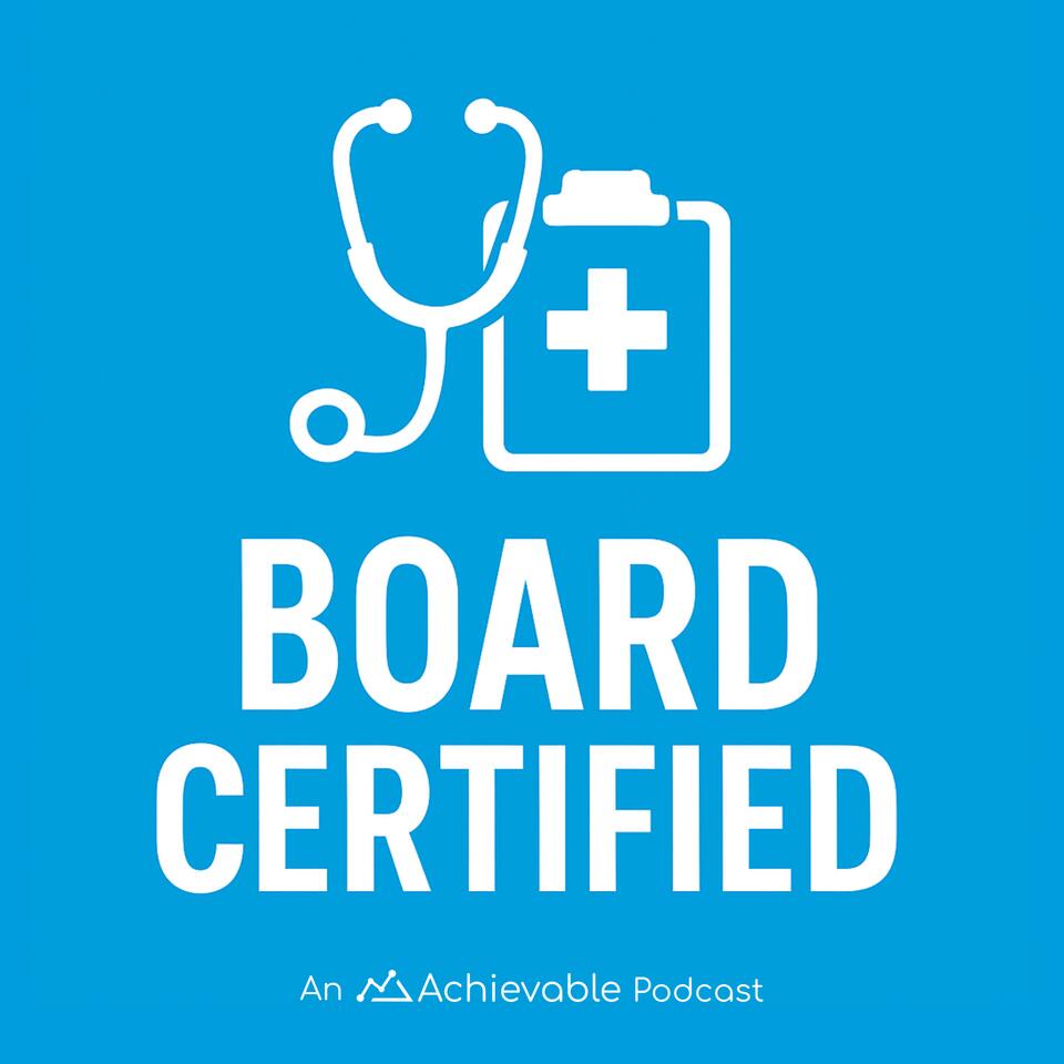 Board Certified - Medical licensing and career podcast