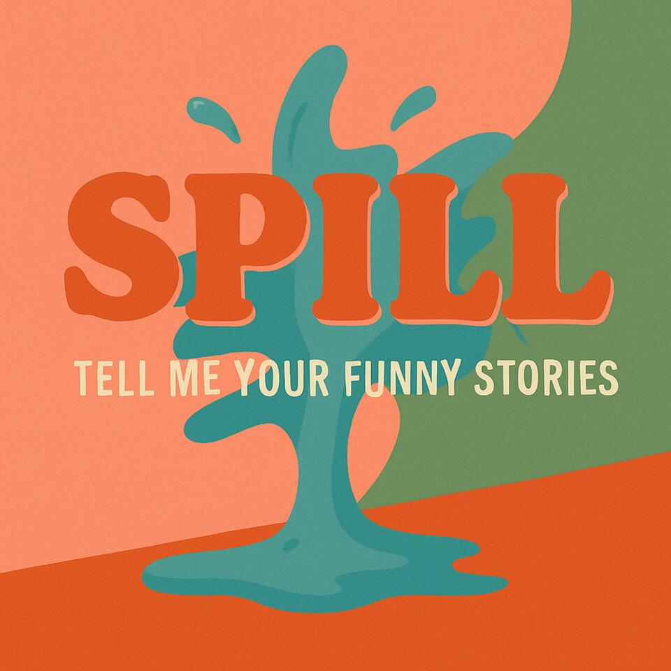 Spill: Tell Me Your Funny Stories