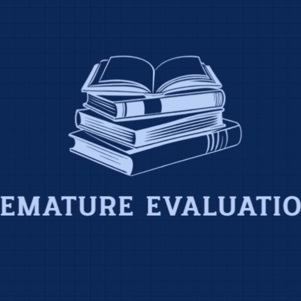 Premature Evaluations