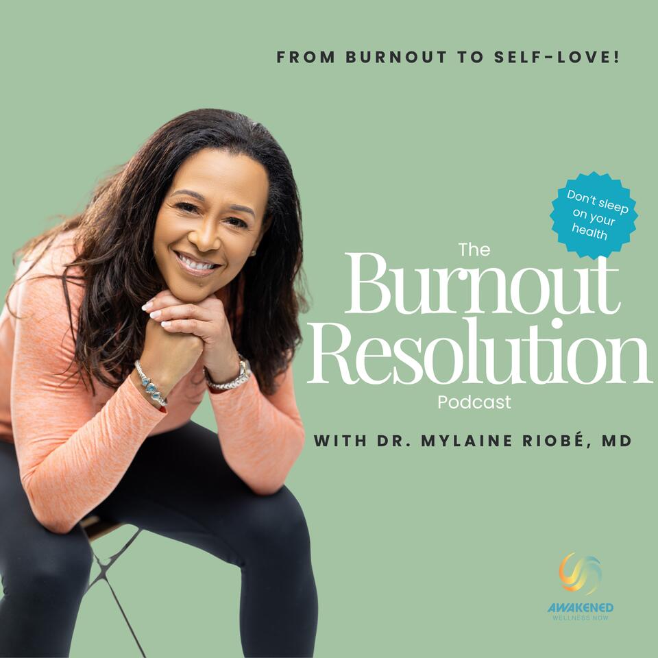 The Burnout Resolution Podcast with Dr. Mylaine Riobé